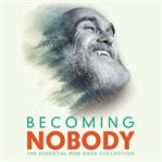 Becoming Nobody : The Essential Ram Dass Collection cover image