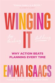 Winging It: Stop Thinking, Start Doing : Why Action Beats Planning Every Time cover image