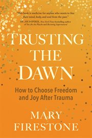 Trusting the Dawn : How to Choose Freedom and Joy After Trauma cover image