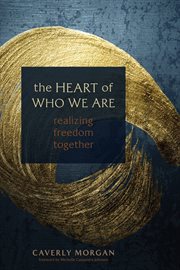 The Heart of Who We Are : Realizing Freedom Together cover image