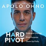 Hard Pivot : Embrace Change. Find Purpose. Show Up Fully cover image