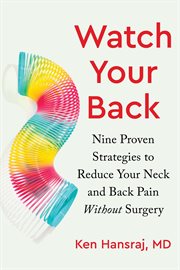 Watch Your Back : Nine Proven Strategies to Reduce Your Neck and Back Pain Without Surgery cover image