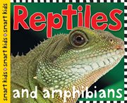 Reptiles and Amphibians : Smart Kids cover image