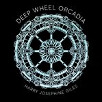 Deep Wheel Orcadia cover image