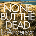 None but the Dead : Rhona MacLeod cover image