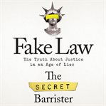 Fake Law : The Truth About Justice in an Age of Lies cover image