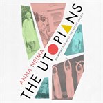 The utopians : six attampts to build the perfect society cover image