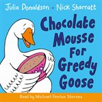 Chocolate Mousse for Greedy Goose cover image