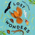 Lost Wonders : 10 Tales of Extinction From the 21st Century cover image