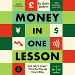Money in one lesson : how it works and why cover image