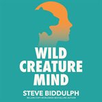 Wild Creature Mind : The Neuroscience Breakthrough That Helps You Transform Anxiety and Live a Fierce and Loving Life cover image