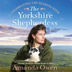 Celebrating the seasons with the Yorkshire shepherdess : farming, family and delicious recipes to share cover image
