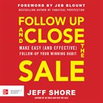 Follow up and close the sale : make easy (and effective) follow-up your winning habit cover image