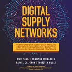 Digital supply networks : transform your supply chain and gain competitive advantage with new technology and processes cover image