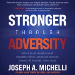 Stronger through adversity : world class leaders share pandemic-tested lessons on thriving during the toughest challenges cover image