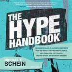 The hype handbook : 12 indispensable success secrets from the world's greatest propagandists, self-promoters, cult leaders, mischief makers, and boundary breakers cover image