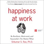 Happiness at work : be resilient, motivated, and successful--no matter what cover image