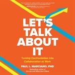 Let's talk about it : turning confrontation into collaboration at work cover image