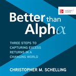 Better than alpha : three steps to capturing excess returns in a changing world cover image