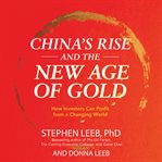 China's rise and the new age of gold. How Investors Can Profit from a Changing World cover image