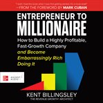 Entrepreneur to millionaire : how to build a highly profitable, fast-growth company and become embarrassingly rich doing it cover image