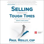 Selling through tough times : grow your profits and mental resilience through any downturn cover image