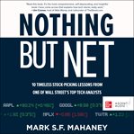 Nothing but net : 10 timeless lessons for picking tech stocks cover image