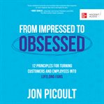 From impressed to obsessed : 12 principles for turning customers and employees into lifelong fans cover image