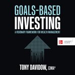 Goals-based investing : a visionary framework for wealth management cover image