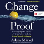 Change proof : leveraging the power of uncertainty to build long-term resilience cover image