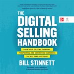 The digital selling handbook : grow your sales by engaging, prospecting, and converting customers the way they buy today cover image