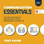 Communication essentials : the tools you need to master every type of professional interaction cover image