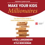 Make your kids millionaires : the step-by-step guide to lead children to financial freedom cover image