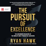 The pursuit of excellence : the uncommon behaviors of the world's most productive achievers cover image
