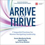 Arrive and thrive : 7 impactful practices for women navigating leadership cover image