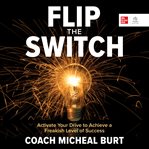 Flip the switch : how to activate your drive to achieve a freakish level of success cover image