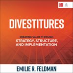 Divestitures : creating value through strategy, structure, and implementation cover image