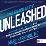 Possibility unleashed : pathbreaking lessons for making change happen in your organization and beyond cover image