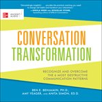 Conversation transformation. Recognize and Overcome the 6 Most Destructive Communication Patterns cover image