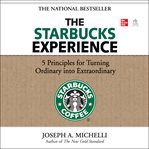 The Starbucks experience : 5 principles for turning ordinary into extraordinary cover image