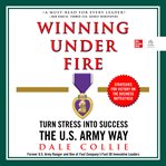 Winning under fire : turn stress into success the U.S. Army way cover image