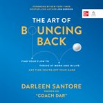 The art of bouncing back : find your flow to thrive at work and in life any time you're off your game cover image