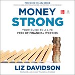 Money strong : your guide to a life free of financial worries cover image