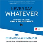 Never say whatever : how small decisions make a big difference cover image