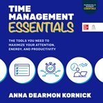 Time Management Essentials : The Tools You Need to Maximize Your Attention, Energy, and Productivity cover image