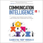 Communication Intelligence : Leverage Your Strengths and Optimize Every Interaction to Work Best with Others cover image