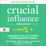 Crucial Influence : Leadership Skills to Create Lasting Behavior Change cover image