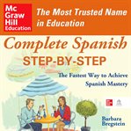 Complete Spanish step-by-step : the fastest way to achieve Spanish mastery cover image
