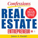 Confessions of a real estate entrepreneur : what it takes to win in high-stakes commercial real estate cover image