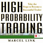 High probability trading: take the steps to become a successful trader : Take the Steps to Become a Successful Trader cover image